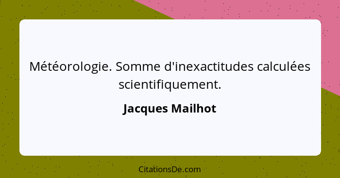 Météorologie. Somme d'inexactitudes calculées scientifiquement.... - Jacques Mailhot