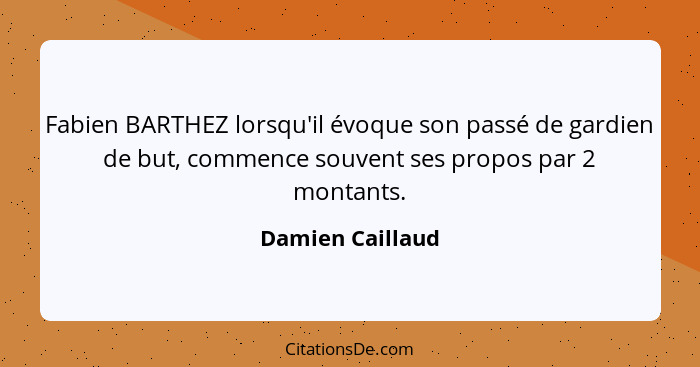 Fabien BARTHEZ lorsqu'il évoque son passé de gardien de but, commence souvent ses propos par 2 montants.... - Damien Caillaud