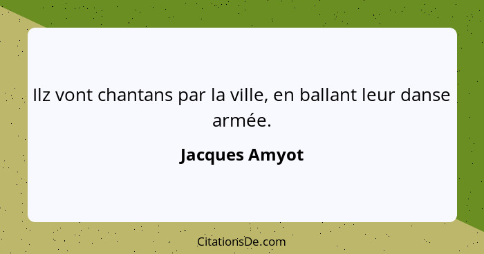 Ilz vont chantans par la ville, en ballant leur danse armée.... - Jacques Amyot