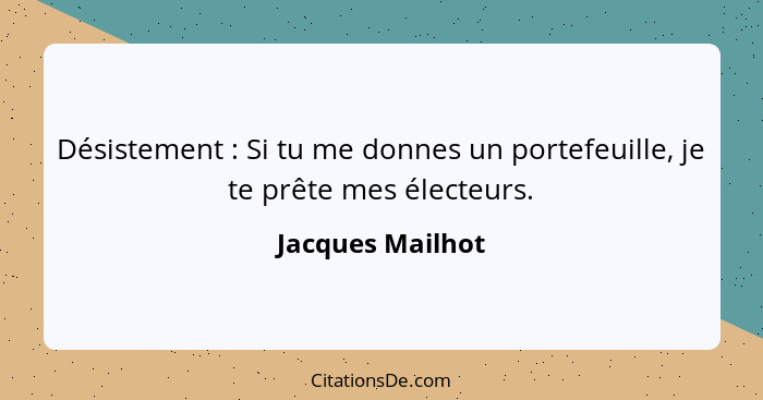 Désistement : Si tu me donnes un portefeuille, je te prête mes électeurs.... - Jacques Mailhot