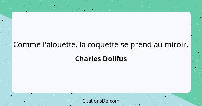 Comme l'alouette, la coquette se prend au miroir.... - Charles Dollfus