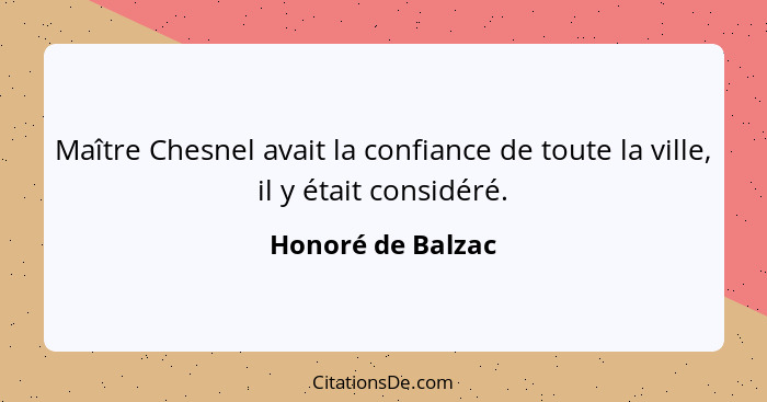 Maître Chesnel avait la confiance de toute la ville, il y était considéré.... - Honoré de Balzac