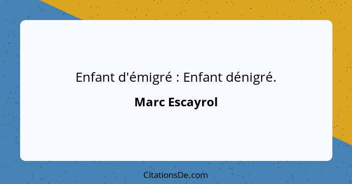 Enfant d'émigré : Enfant dénigré.... - Marc Escayrol