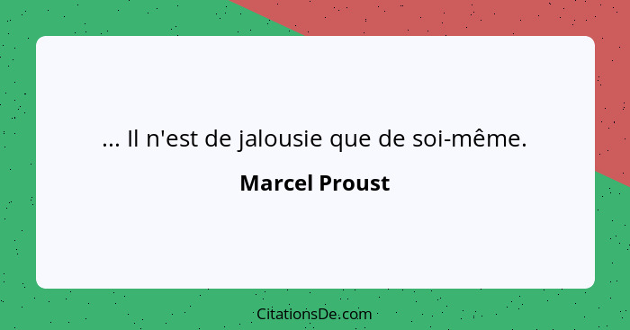 ... Il n'est de jalousie que de soi-même.... - Marcel Proust