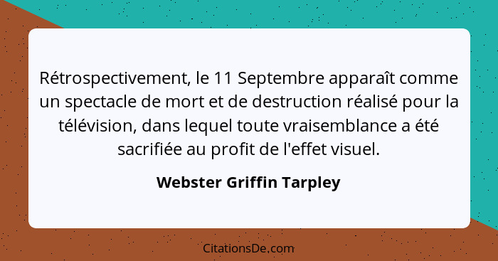 Rétrospectivement, le 11 Septembre apparaît comme un spectacle de mort et de destruction réalisé pour la télévision, dans le... - Webster Griffin Tarpley