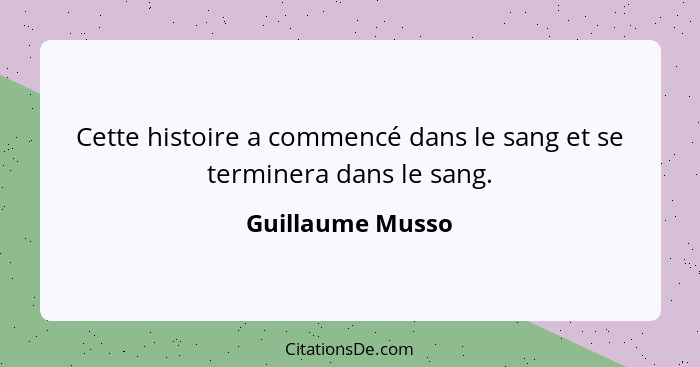 Cette histoire a commencé dans le sang et se terminera dans le sang.... - Guillaume Musso