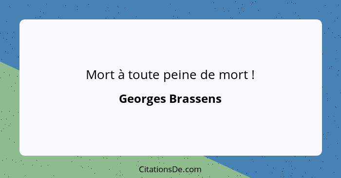 Mort à toute peine de mort !... - Georges Brassens