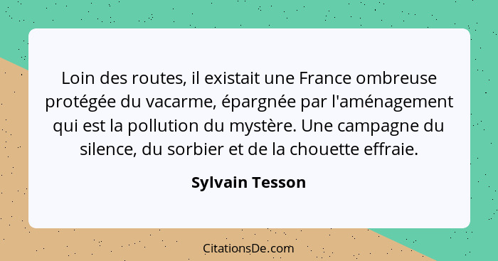 Loin des routes, il existait une France ombreuse protégée du vacarme, épargnée par l'aménagement qui est la pollution du mystère. Une... - Sylvain Tesson