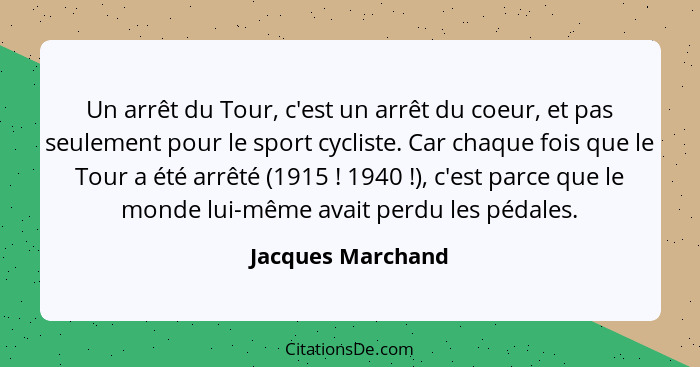 Un arrêt du Tour, c'est un arrêt du coeur, et pas seulement pour le sport cycliste. Car chaque fois que le Tour a été arrêté (1915&... - Jacques Marchand