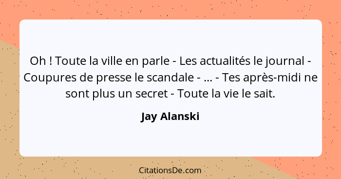 Oh ! Toute la ville en parle - Les actualités le journal - Coupures de presse le scandale - ... - Tes après-midi ne sont plus un se... - Jay Alanski