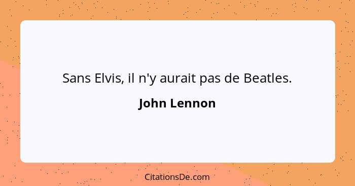 John Lennon Sans Elvis Il N Y Aurait Pas De Beatles