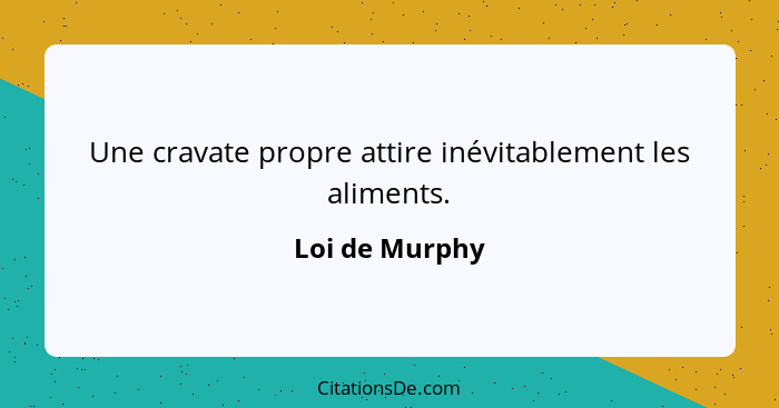 Une cravate propre attire inévitablement les aliments.... - Loi de Murphy