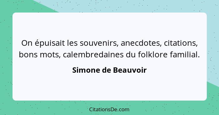 Simone De Beauvoir On Epuisait Les Souvenirs Anecdotes C