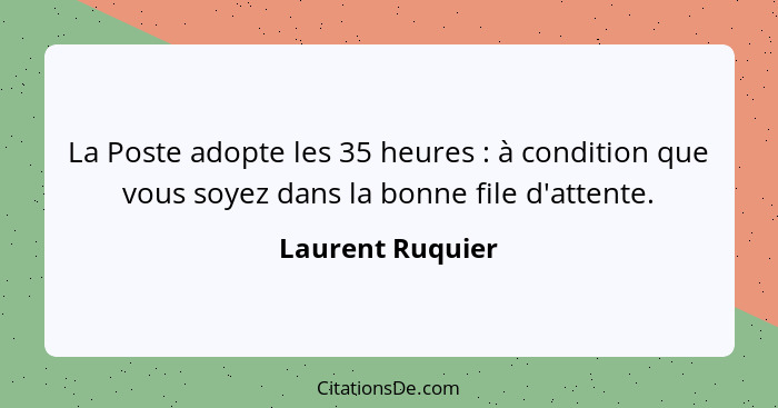 La Poste adopte les 35 heures : à condition que vous soyez dans la bonne file d'attente.... - Laurent Ruquier