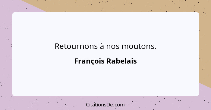 Retournons à nos moutons.... - François Rabelais