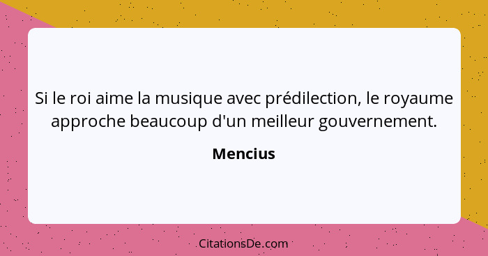 Si le roi aime la musique avec prédilection, le royaume approche beaucoup d'un meilleur gouvernement.... - Mencius