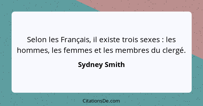 Selon les Français, il existe trois sexes : les hommes, les femmes et les membres du clergé.... - Sydney Smith