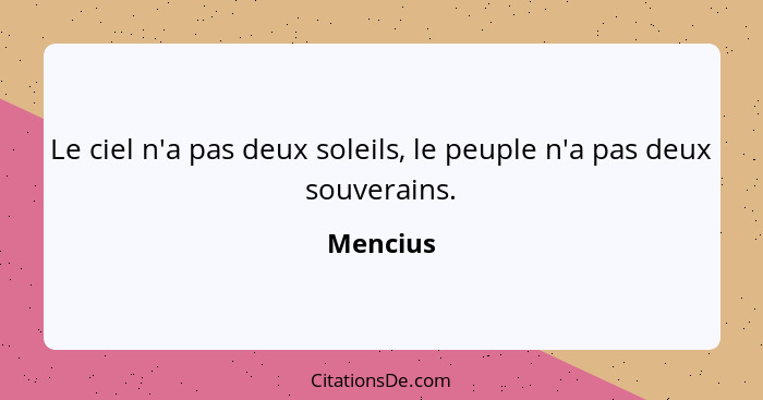 Le ciel n'a pas deux soleils, le peuple n'a pas deux souverains.... - Mencius