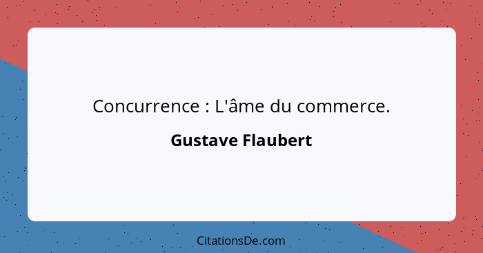 Concurrence : L'âme du commerce.... - Gustave Flaubert