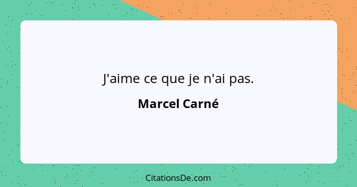 J'aime ce que je n'ai pas.... - Marcel Carné