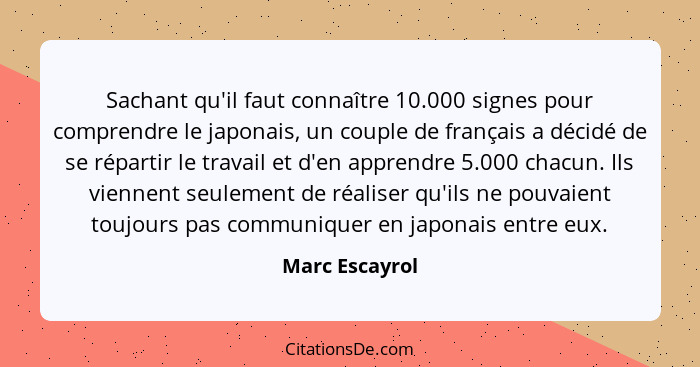 Sachant qu'il faut connaître 10.000 signes pour comprendre le japonais, un couple de français a décidé de se répartir le travail et d'... - Marc Escayrol