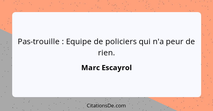 Pas-trouille : Equipe de policiers qui n'a peur de rien.... - Marc Escayrol