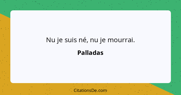 Nu je suis né, nu je mourrai.... - Palladas