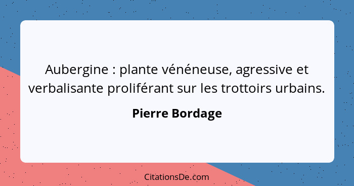 Aubergine : plante vénéneuse, agressive et verbalisante proliférant sur les trottoirs urbains.... - Pierre Bordage