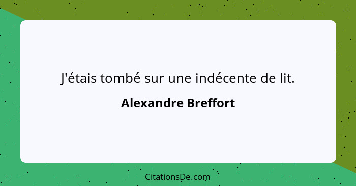 J'étais tombé sur une indécente de lit.... - Alexandre Breffort