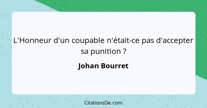 L'Honneur d'un coupable n'était-ce pas d'accepter sa punition ?... - Johan Bourret