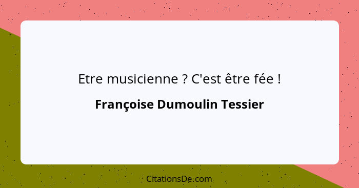 Etre musicienne ? C'est être fée !... - Françoise Dumoulin Tessier
