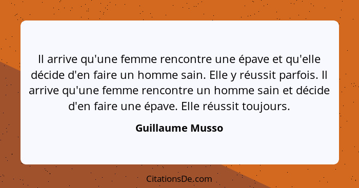 Il arrive qu'une femme rencontre une épave et qu'elle décide d'en faire un homme sain. Elle y réussit parfois. Il arrive qu'une femm... - Guillaume Musso