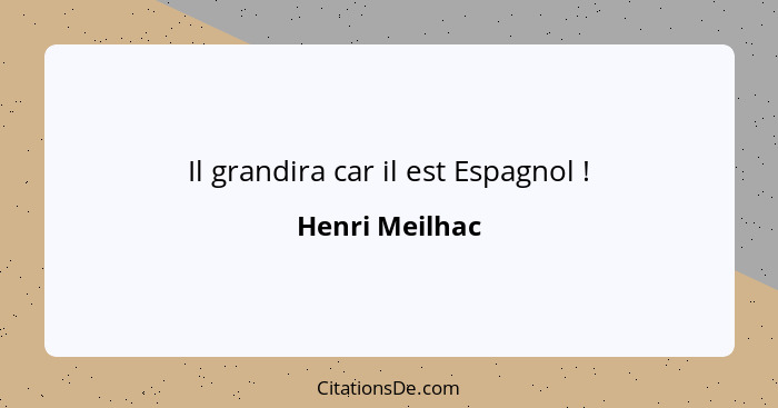 Il grandira car il est Espagnol !... - Henri Meilhac