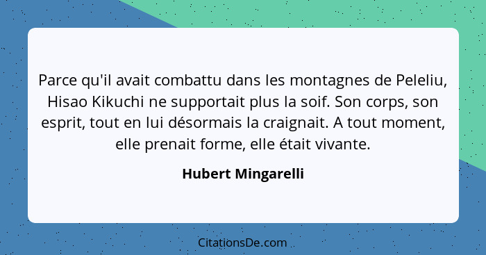 Parce qu'il avait combattu dans les montagnes de Peleliu, Hisao Kikuchi ne supportait plus la soif. Son corps, son esprit, tout en... - Hubert Mingarelli