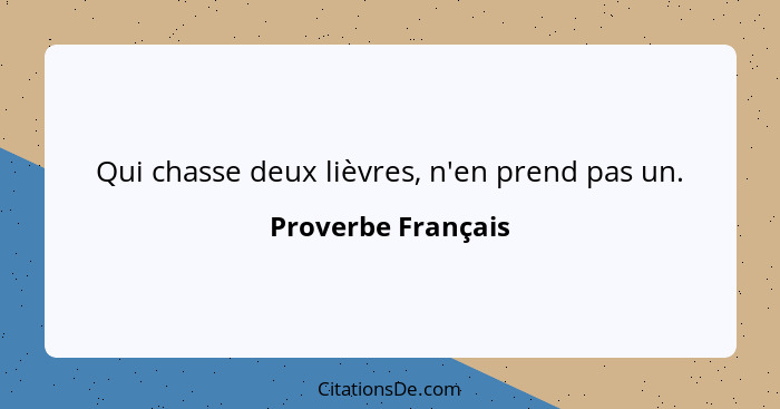 Qui chasse deux lièvres, n'en prend pas un.... - Proverbe Français