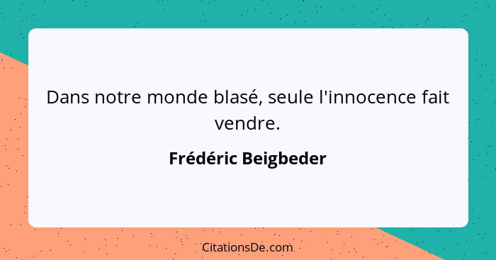 Frederic Beigbeder Dans Notre Monde Blase Seule L Innocen