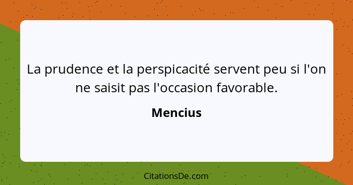 La prudence et la perspicacité servent peu si l'on ne saisit pas l'occasion favorable.... - Mencius