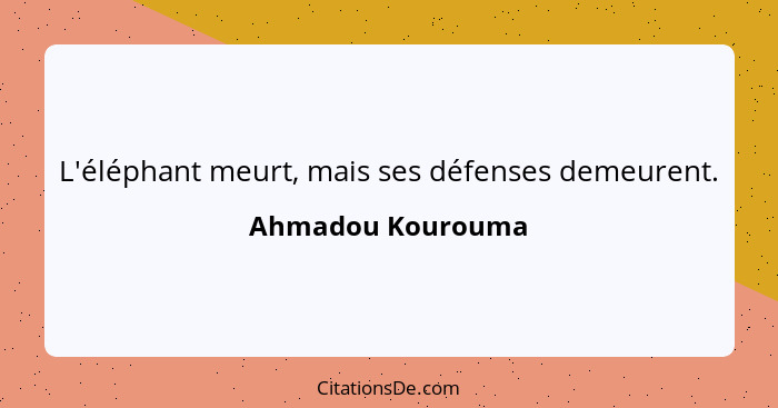 L'éléphant meurt, mais ses défenses demeurent.... - Ahmadou Kourouma