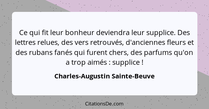 Ce qui fit leur bonheur deviendra leur supplice. Des lettres relues, des vers retrouvés, d'anciennes fleurs et des rub... - Charles-Augustin Sainte-Beuve