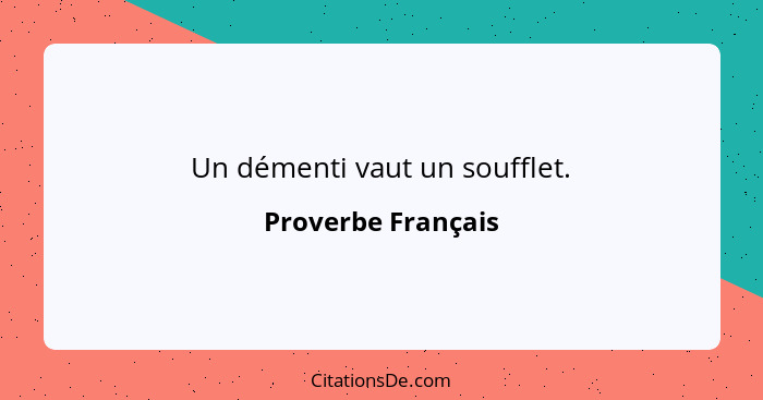 Un démenti vaut un soufflet.... - Proverbe Français