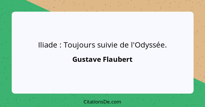 Iliade : Toujours suivie de l'Odyssée.... - Gustave Flaubert