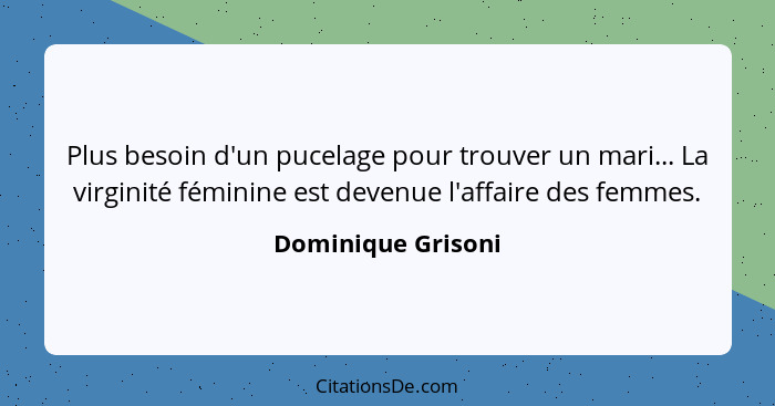 Plus besoin d'un pucelage pour trouver un mari... La virginité féminine est devenue l'affaire des femmes.... - Dominique Grisoni