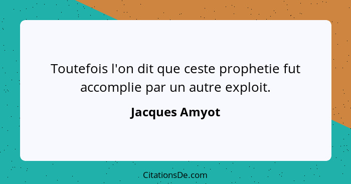 Toutefois l'on dit que ceste prophetie fut accomplie par un autre exploit.... - Jacques Amyot