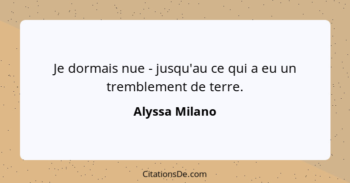 Je dormais nue - jusqu'au ce qui a eu un tremblement de terre.... - Alyssa Milano