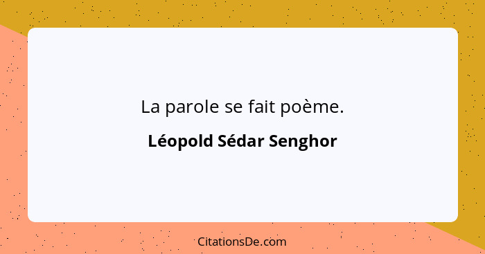 La parole se fait poème.... - Léopold Sédar Senghor