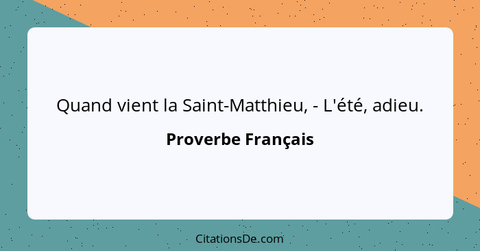 Quand vient la Saint-Matthieu, - L'été, adieu.... - Proverbe Français