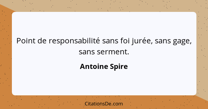 Point de responsabilité sans foi jurée, sans gage, sans serment.... - Antoine Spire