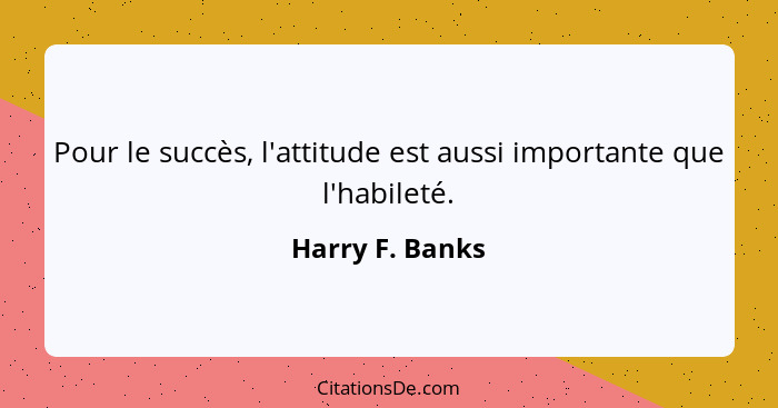 Pour le succès, l'attitude est aussi importante que l'habileté.... - Harry F. Banks