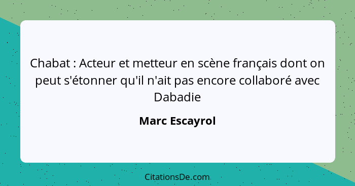 Chabat : Acteur et metteur en scène français dont on peut s'étonner qu'il n'ait pas encore collaboré avec Dabadie... - Marc Escayrol