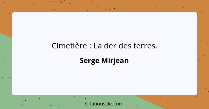 Cimetière : La der des terres.... - Serge Mirjean